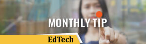 EdTech Monthly Tip