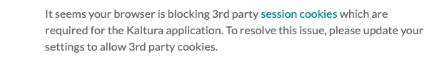 a caption of text reading "It seems your browser is blocking 3rd party session cookies which are required for the Kaltura application. To resolve this issue, please update your settings to allow 3rd party cookies."