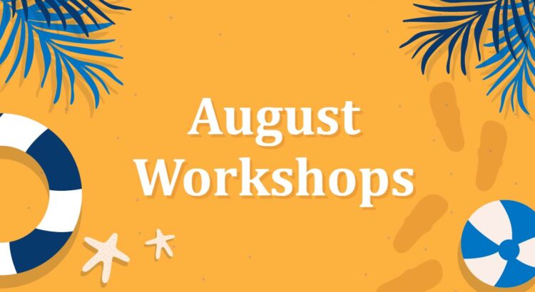 The words August Workshops on a background of orange sand surrounded by palm fronds, a life preserver, a beach ball and starfish.